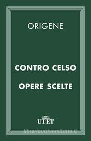 Ebook Contro Celso e opere scelte di Origene edito da UTET