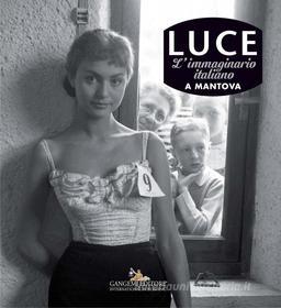Ebook Luce. Fotografie storiche dall’archivio 1927-56 - Mantova di AA. VV. edito da Gangemi Editore