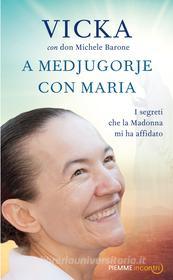 Ebook A Medjugorje con Maria di Vicka, Barone Michele edito da Piemme