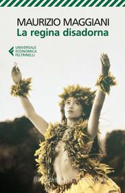 Ebook La regina disadorna di Maurizio Maggiani edito da Feltrinelli Editore
