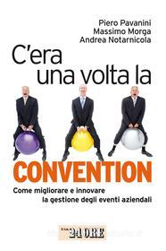 Ebook C'era una volta la convention di Piero Pavanini, Massimo Morga, Andrea Notarnicola edito da IlSole24Ore