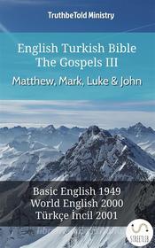 Ebook English Turkish Bible - The Gospels III - Matthew, Mark, Luke and John di Truthbetold Ministry edito da TruthBeTold Ministry