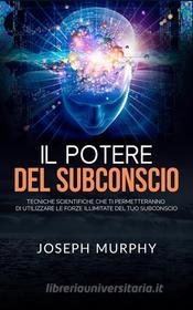 Ebook Il Potere del Subconscio (Tradotto) di Joseph Murphy edito da Stargatebook