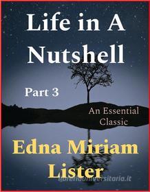 Ebook Life in A Nutshell, Part 3 di Edna Miriam Lister edito da Andura Publishing