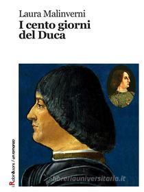 Ebook I cento giorni del Duca di Laura Malinverni edito da Robin Edizioni