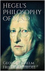 Ebook Hegel's Philosophy of Mind di Georg Wilhelm Friedrich Hegel edito da Georg Wilhelm Friedrich Hegel