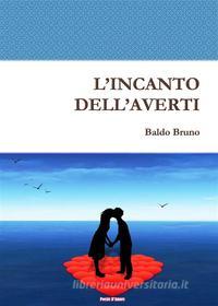 Ebook L’Incanto dell’Averti di Baldo Bruno edito da Baldo Bruno