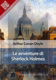 Ebook Le avventure di Sherlock Holmes di Arhur Conan Doyle edito da E-text