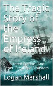 Ebook The Tragic Story of the Empress of Ireland di Logan Marshall edito da Kore Enterprises