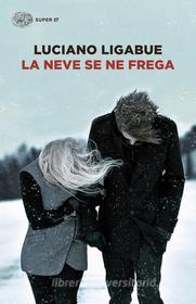 Ebook La neve se ne frega di Ligabue Luciano edito da Einaudi