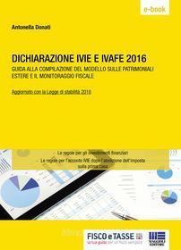 Ebook Dichiarazione IVIE e IVAFE 2016 di Antonella Donati edito da Fisco e Tasse Srl
