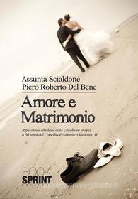 Ebook Amore e matrimonio di Assunta Scialdone, Piero Roberto Del Bene edito da Booksprint