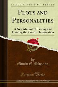 Ebook Plots and Personalities di Edwin E. Slosson, June E. Downey edito da Forgotten Books