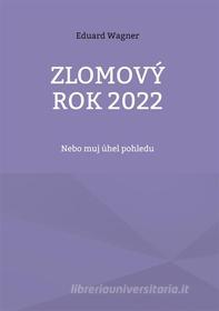 Ebook Zlomový rok 2022 di Eduard Wagner edito da Books on Demand
