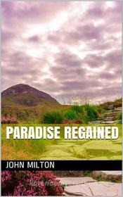 Ebook Paradise Regained di John Milton edito da Kore Enterprises