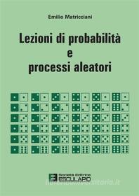 Ebook Lezioni di Probabilità e processi aleatori di Emilio Matricciani edito da Società Editrice Esculapio