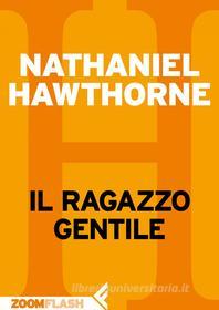 Ebook Il ragazzo gentile di Nathaniel Hawthorne edito da Zoom Feltrinelli