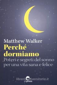 Ebook Perché dormiamo di Walker Matthew edito da Espress Edizioni