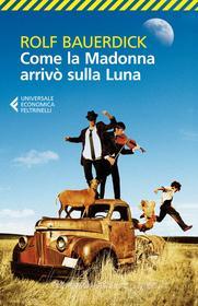 Ebook Come la Madonna arrivò sulla Luna di Rolf Bauerdick edito da Feltrinelli Editore