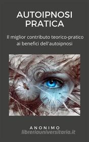 Ebook Autoipnosi pratica di Anonimo Anonimo edito da Ale.Mar.