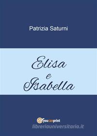 Ebook Elisa e Isabella di Patrizia Saturni edito da Youcanprint