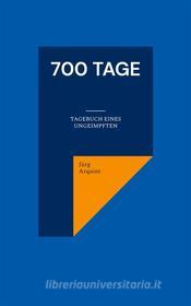 Ebook 700 Tage di Jürg Arquint edito da Books on Demand