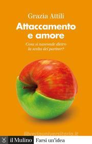 Ebook Attaccamento e amore di Grazia Attili edito da Società editrice il Mulino, Spa