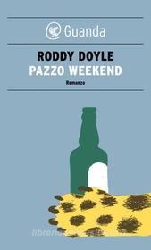 Ebook Pazzo Weekend di Roddy Doyle edito da Guanda