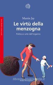 Ebook Le virtù della menzogna di Martin Jay edito da Bollati Boringhieri