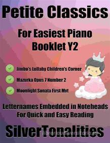Ebook Petite Classics for Easiest Piano Booklet Y2 di Silvertonalities edito da SilverTonalities