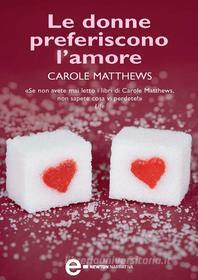 Ebook Le donne preferiscono l'amore di Carole Matthews edito da Newton Compton Editori