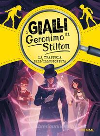 Ebook I gialli di Geronimo Stilton. La trappola dell'illusionista di Stilton Geronimo edito da Piemme