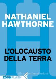 Ebook L’olocausto della Terra di Nathaniel Hawthorne edito da Zoom Feltrinelli