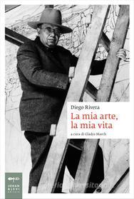 Ebook La mia arte, la mia vita di Diego Rivera edito da Johan & Levi