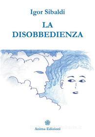 Ebook La Disobbedienza di Igor Sibaldi edito da Anima Edizioni
