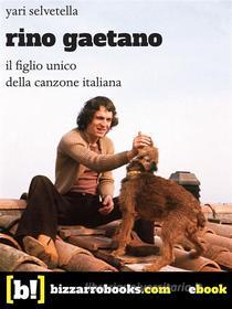 Ebook Rino Gaetano di Yari Selvetella edito da amazon