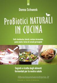 Ebook Probiotici naturali in cucina di Donna Schwenk edito da Edizioni Il Punto d'incontro