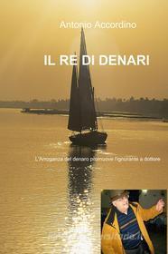 Ebook Il re di denari di Accordino Antonio edito da ilmiolibro self publishing
