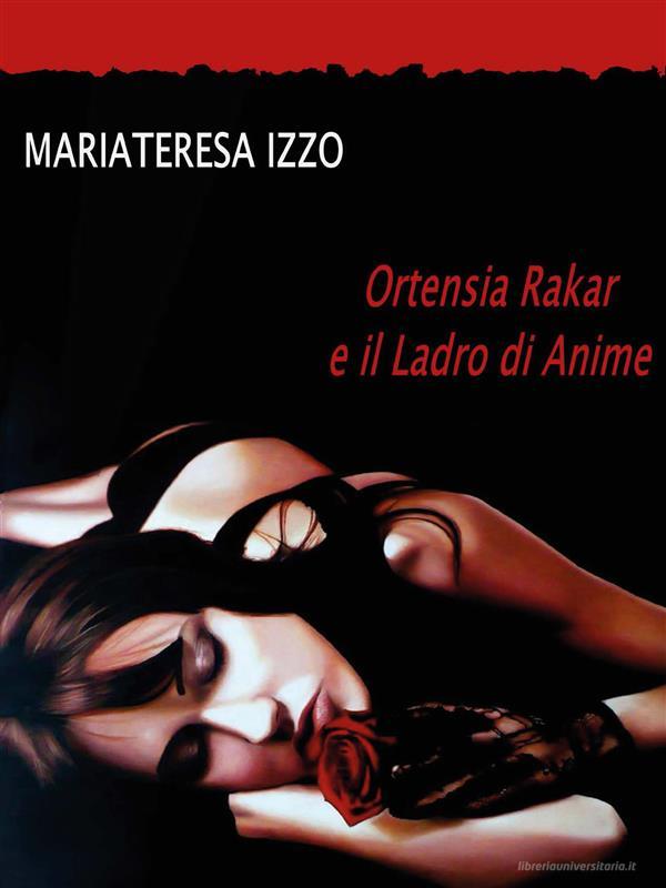 Ebook Ortensia Rakar e il Ladro di Anime di MariaTeresa Izzo edito da Youcanprint Self-Publishing