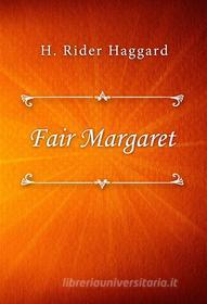 Ebook Fair Margaret di H. Rider Haggard edito da Classica Libris