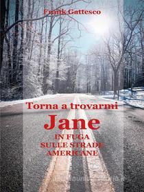 Ebook Torna a trovarmi, Jane  -  In fuga sulle strade americane di Frank Gattesco edito da Youcanprint