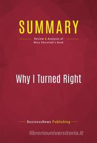 Ebook Summary: Why I Turned Right di BusinessNews Publishing edito da Political Book Summaries