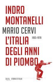 Ebook L'Italia degli anni di piombo - 1965-1978 di Montanelli Indro, Cervi Mario edito da BUR