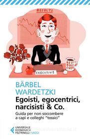 Ebook Egoisti, egocentrici, narcisisti & Co. di Bärbel Wardetzki edito da Feltrinelli Editore