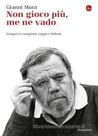 Ebook Non gioco più, me ne vado di Mura Gianni edito da Il Saggiatore