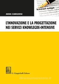 Ebook L' innovazione e la progettazione nei servizi knowlegde-intensive di Anna Cabigiosu edito da Giappichelli Editore