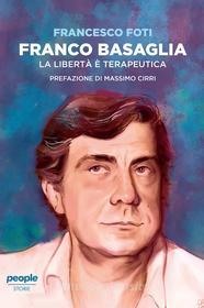 Ebook Franco Basaglia. La libertà è terapeutica di Foti Francesco edito da People