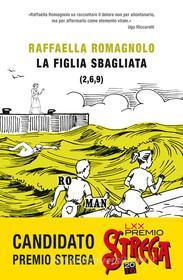 Ebook La figlia sbagliata di Romagnolo Raffaella edito da Frassinelli