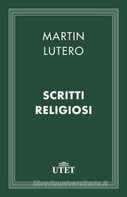 Ebook Scritti religiosi di Martin Lutero edito da UTET