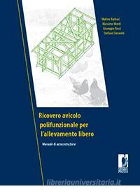 Ebook Ricovero avicolo polifunzionale per l'allevamento libero. Manuale di autocostruzione di Matteo Barbari, Massimo Monti, Giuseppe Rossi, Stefano Simonini edito da Firenze University Press